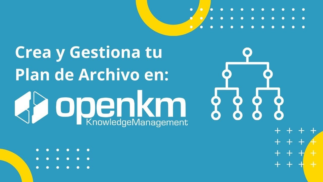 Plan de archivo en OpenKM para crear y gestionar estructuras documentales